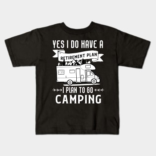 Yes I Do Have A Retirement Plan (Camping) Kids T-Shirt